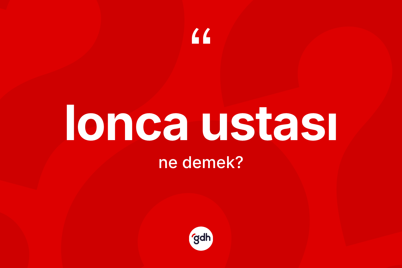 Lonca ustası kelimesi ne demek? Lonca ustası kelimesinin TDK'ya göre açıklaması nedir?