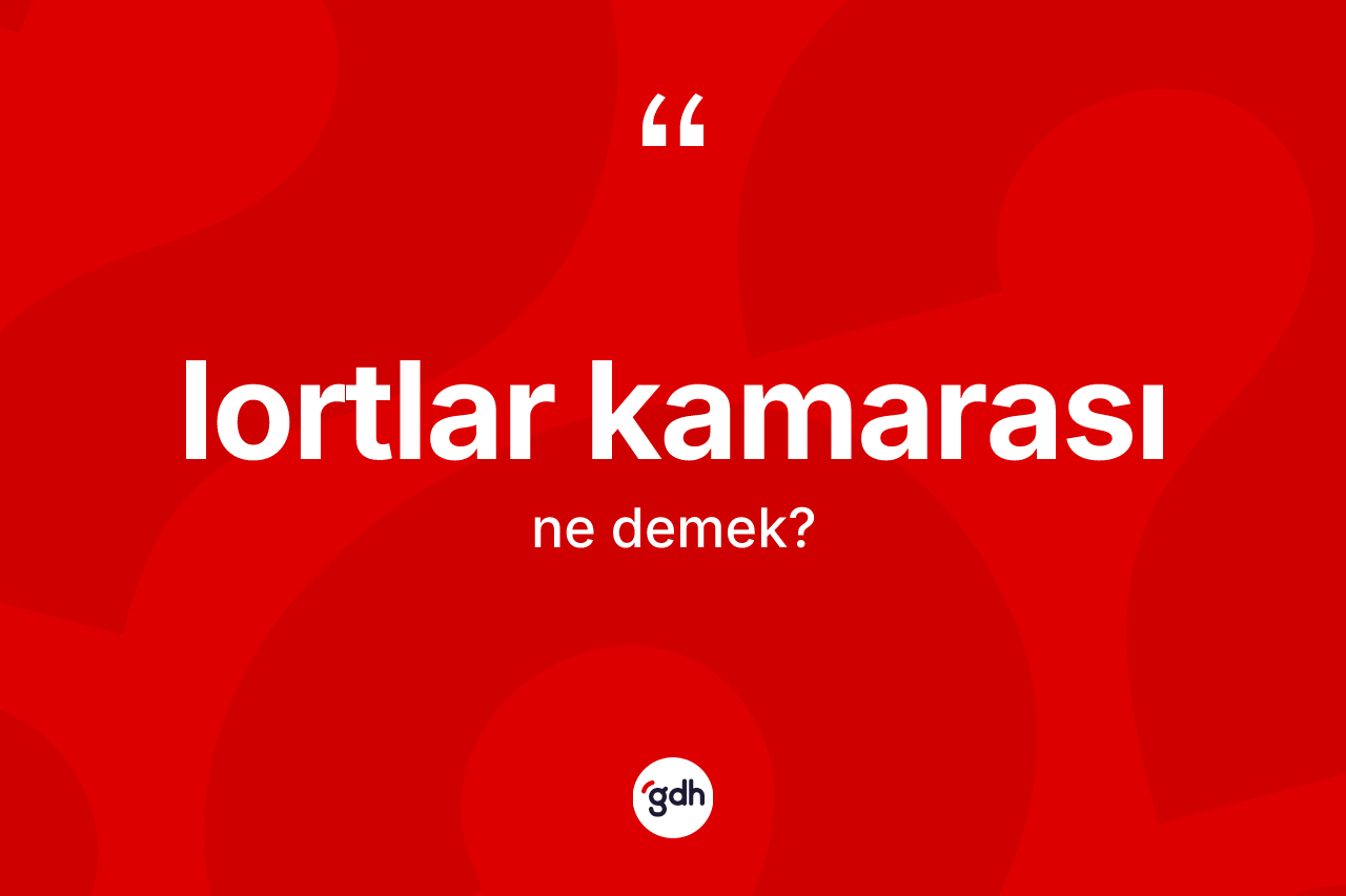 Lortlar Kamarası kelimesinin anlamı nedir? Lortlar Kamarası'nın TDK'ya göre anlamı nedir?