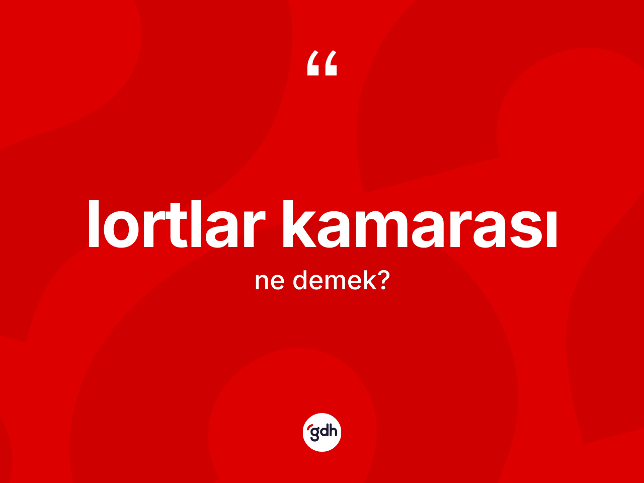 Lortlar Kamarası kelimesinin anlamı nedir? Lortlar Kamarası'nın TDK'ya göre anlamı nedir?