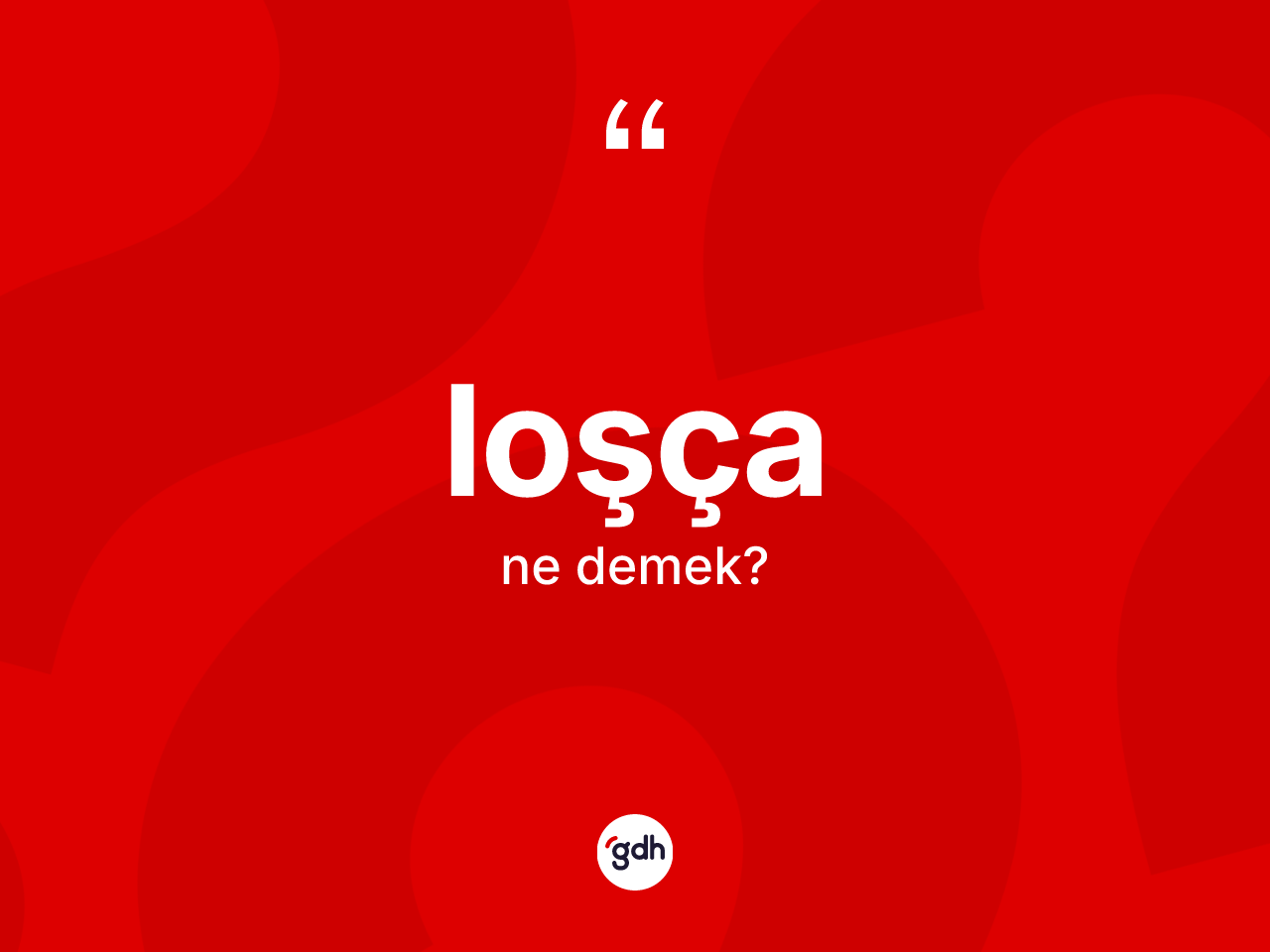 Loşça kelimesinin tanımı nedir? Loşça kelimesinin özellikleri nelerdir?