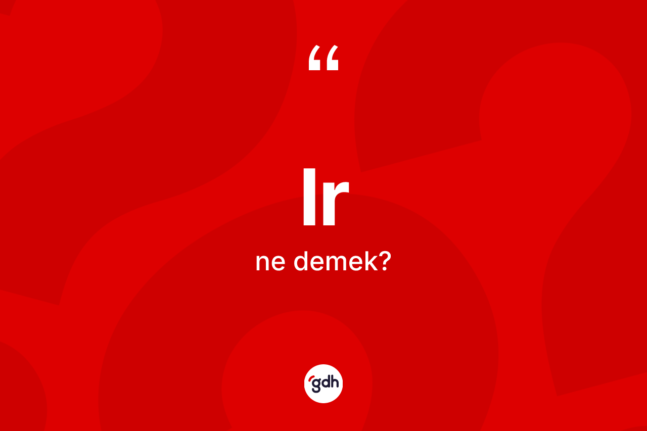 Lr kelimesinin sözlükteki tanımı nedir? Lrin TDK'ya göre anlamı nedir?