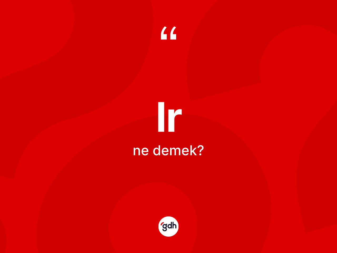 Lr kelimesinin sözlükteki tanımı nedir? Lrin TDK'ya göre anlamı nedir?