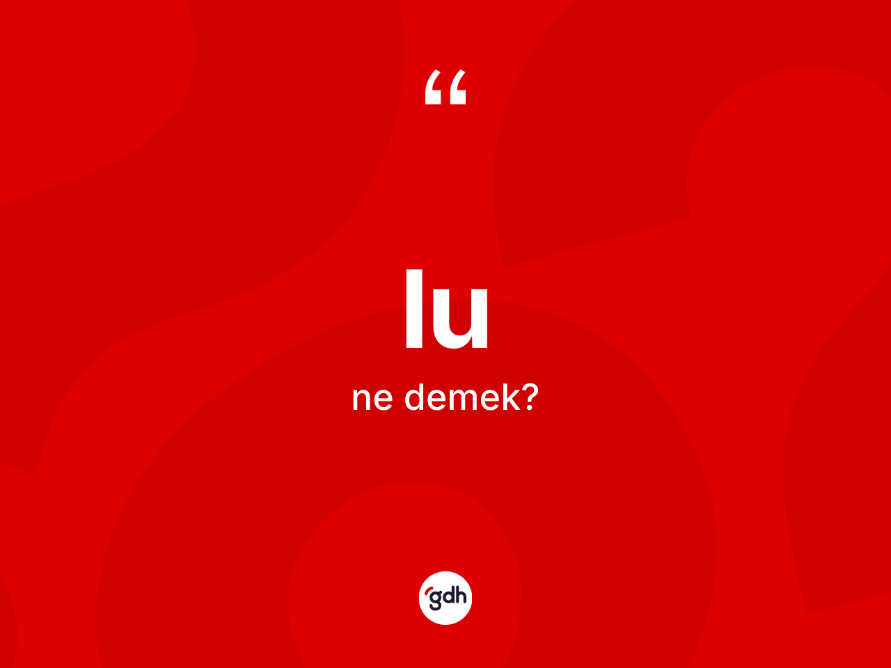 Lu kelimesi ne demek? Lu kelimesinin özellikleri nelerdir?
