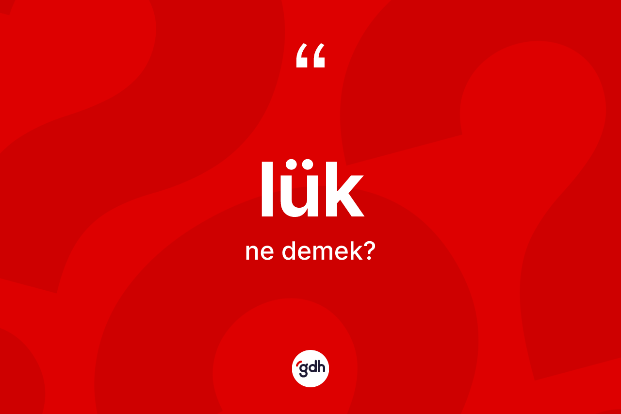 Lük kelimesinin tanımı nedir?