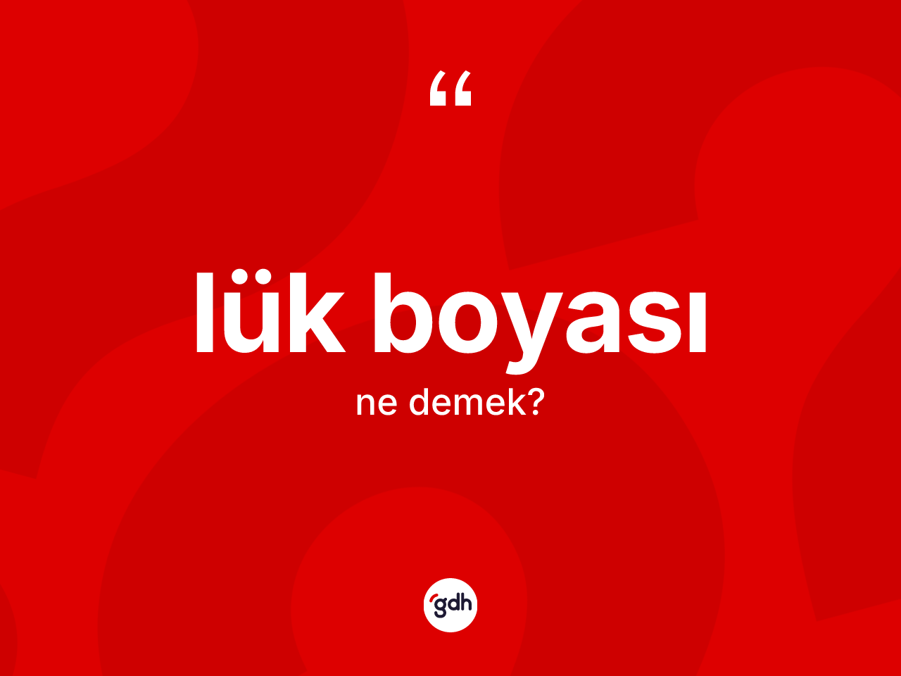 Lük boyası nedir? Lük boyası kelimesinin TDK'ya göre açıklaması nedir?