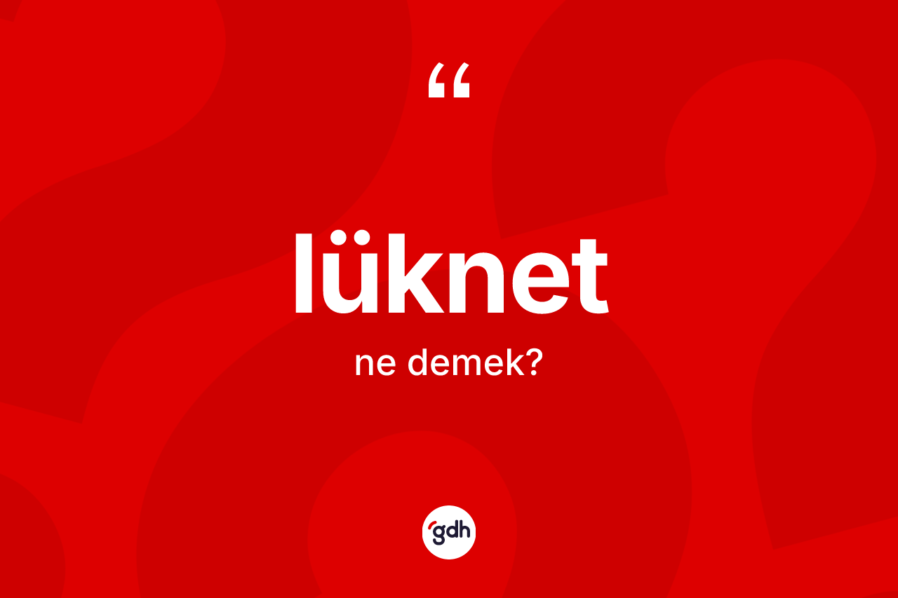 Lüknet kelimesinin tanımı nedir?