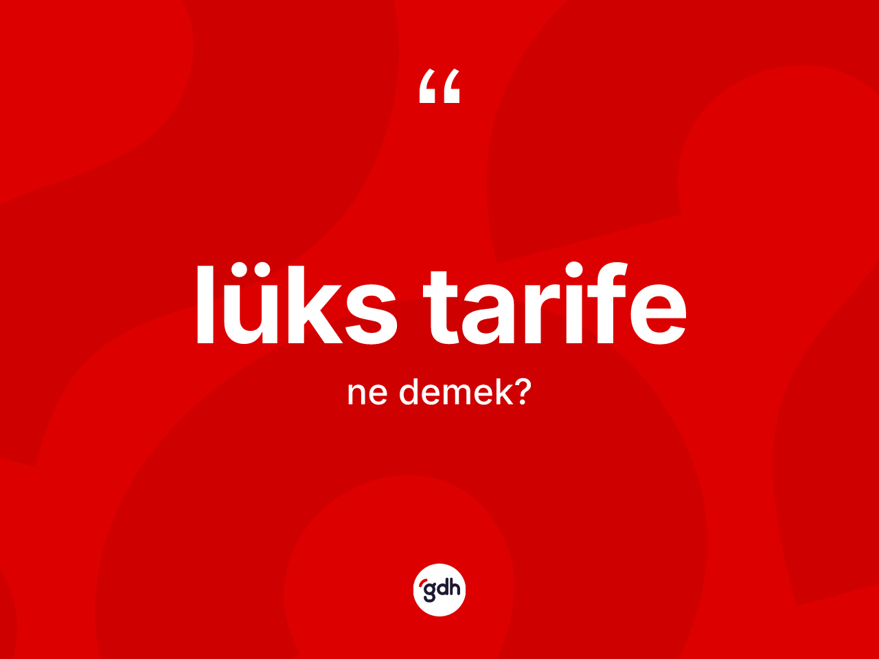 Lüks tarife kelimesinin anlamı nedir? Lüks tarifenin halk arasındaki kullanımı nasıldır?