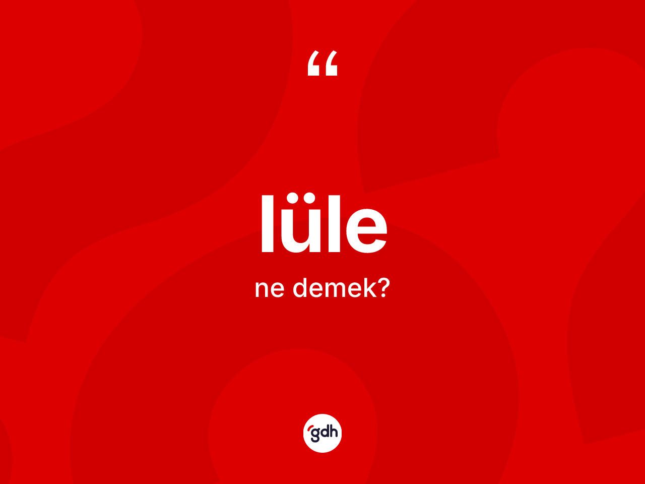 Lüle kelimesinin anlamı nedir? Lülenin sözlükteki anlamı nedir?