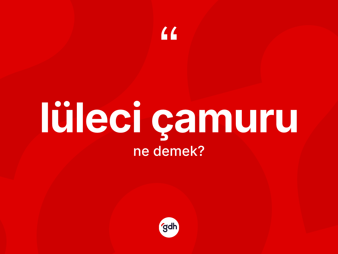 Lüleci çamuru kelimesi ne anlama gelir? Lüleci çamurunun kısaca tanımı nedir?
