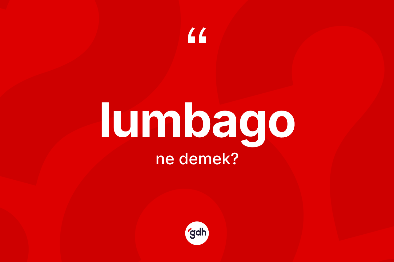 Lumbago nedir? Lumbago kelimesinin özellikleri nelerdir?
