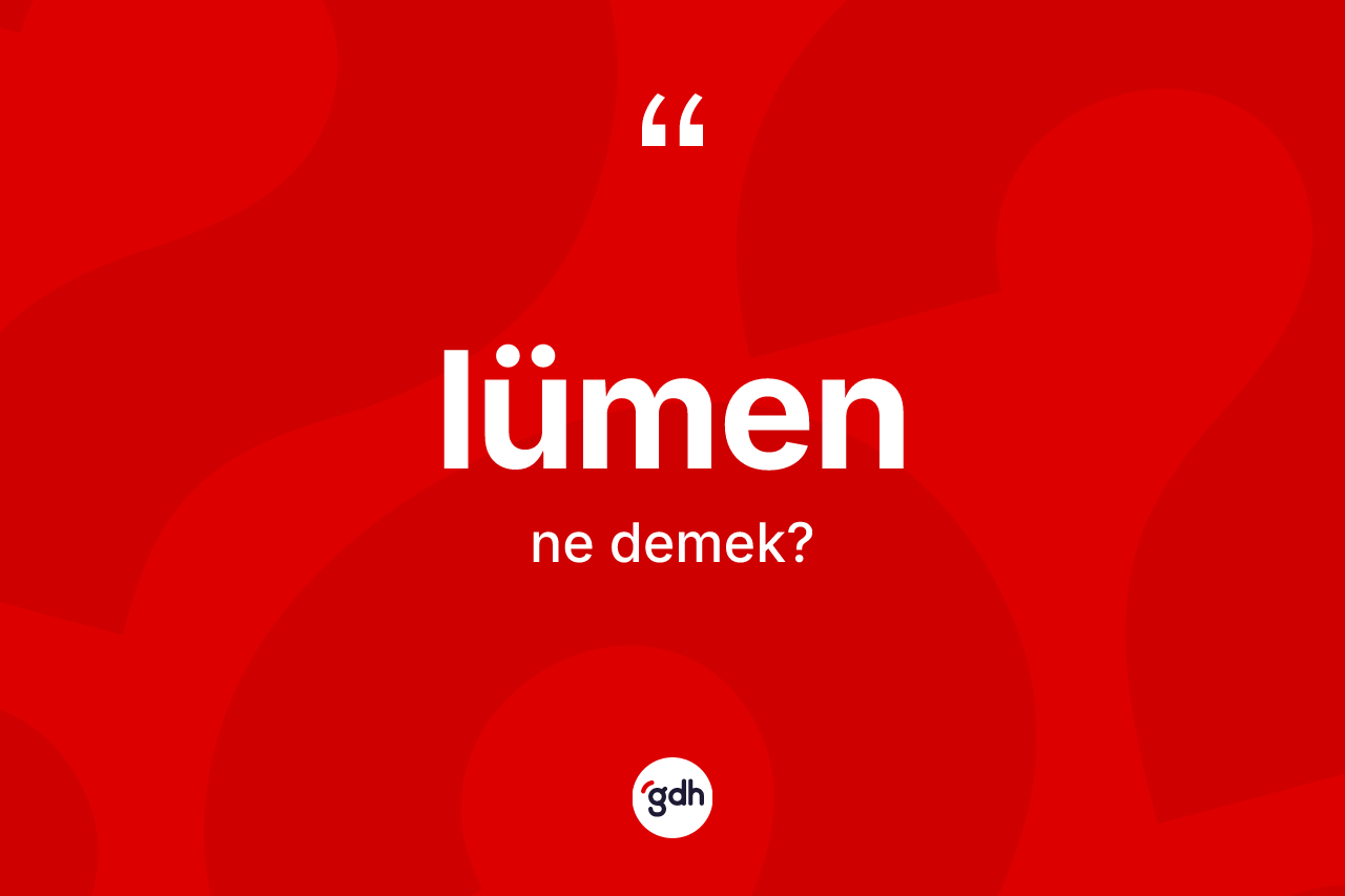 Lümen ne demek?