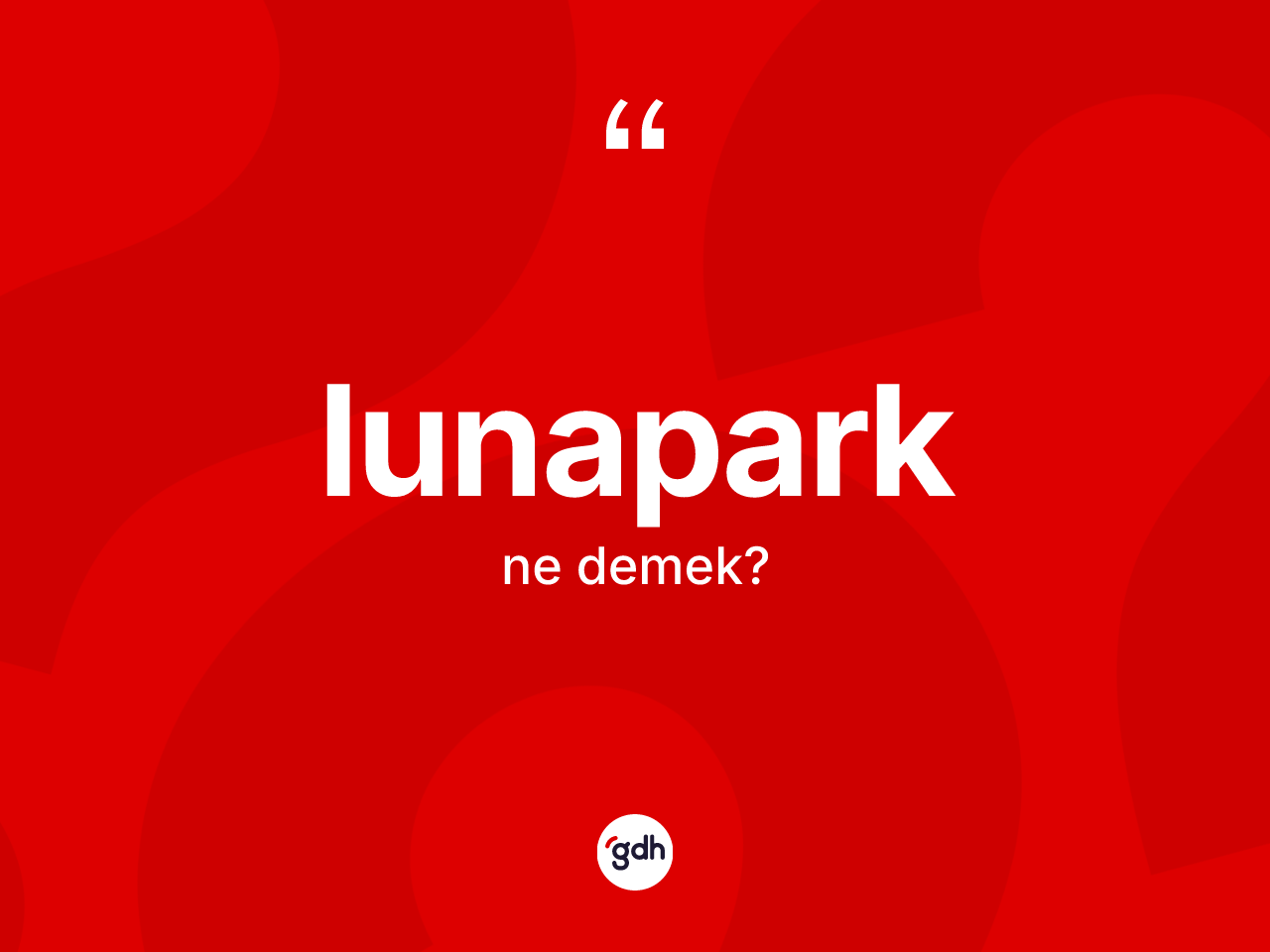 Lunapark ne anlama gelir? Lunaparğın kısaca tanımı nedir?