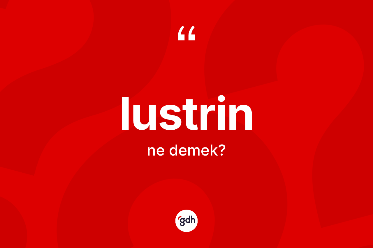 Lustrin kelimesinin anlamı nedir?