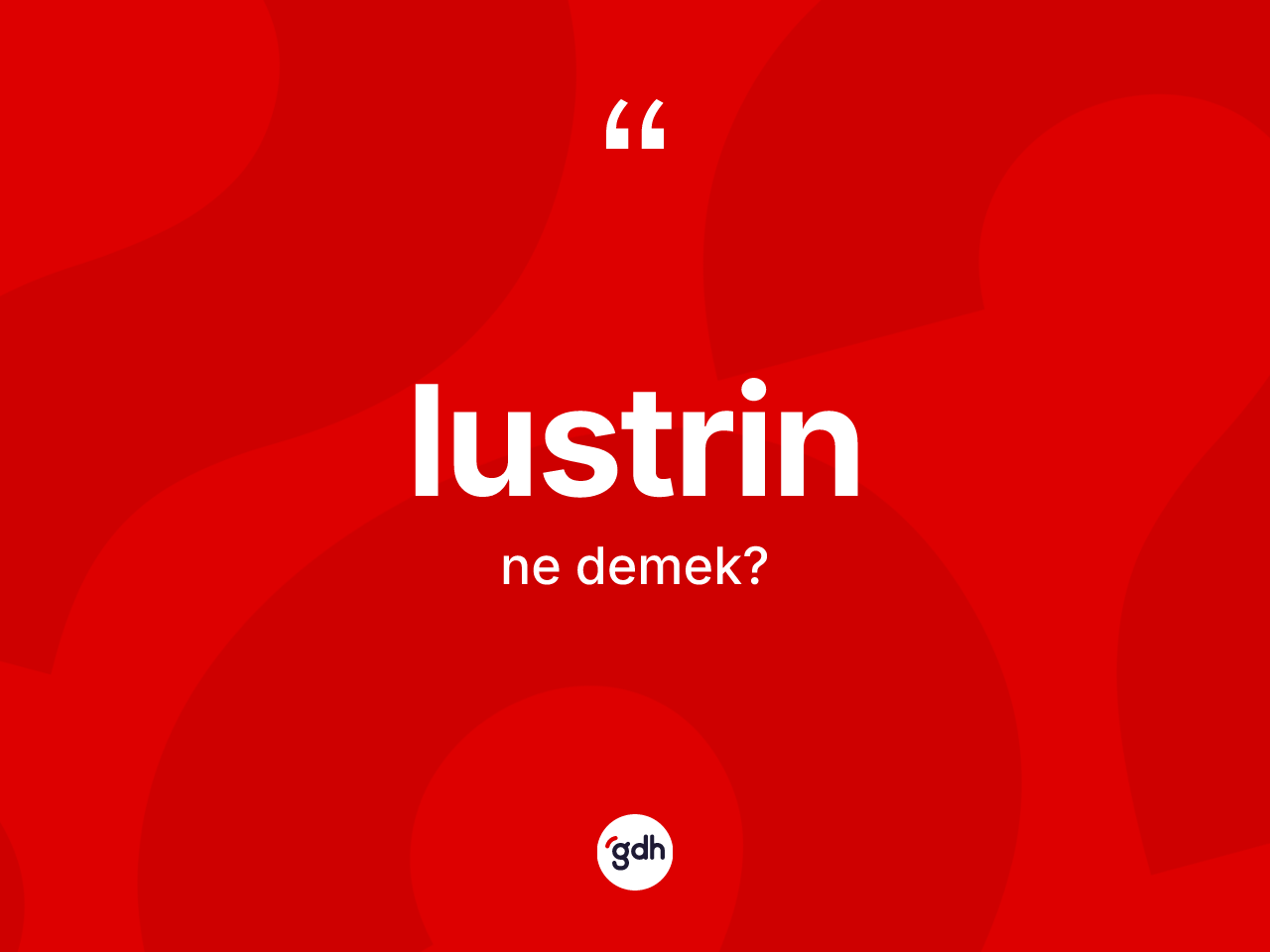 Lustrin kelimesinin anlamı nedir? Lustrinin TDK'ya göre anlamı nedir?