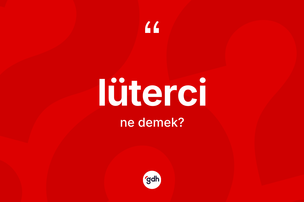 Lüterci nedir?