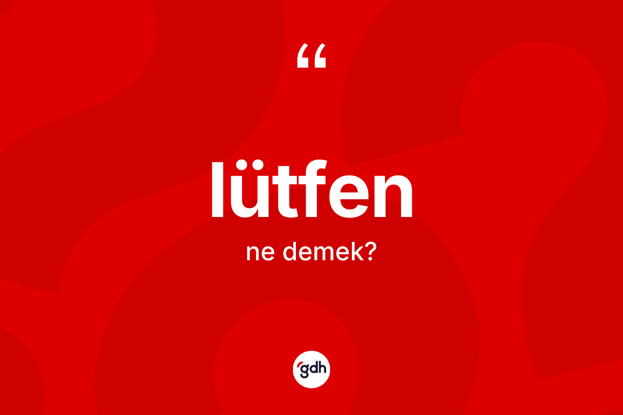 Lütfen ne anlama gelir?