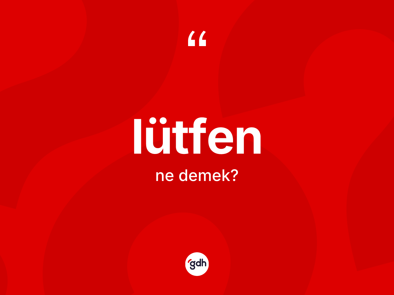 Lütfen ne anlama gelir? Lütfen kelimesinin kaç farklı anlamı var?