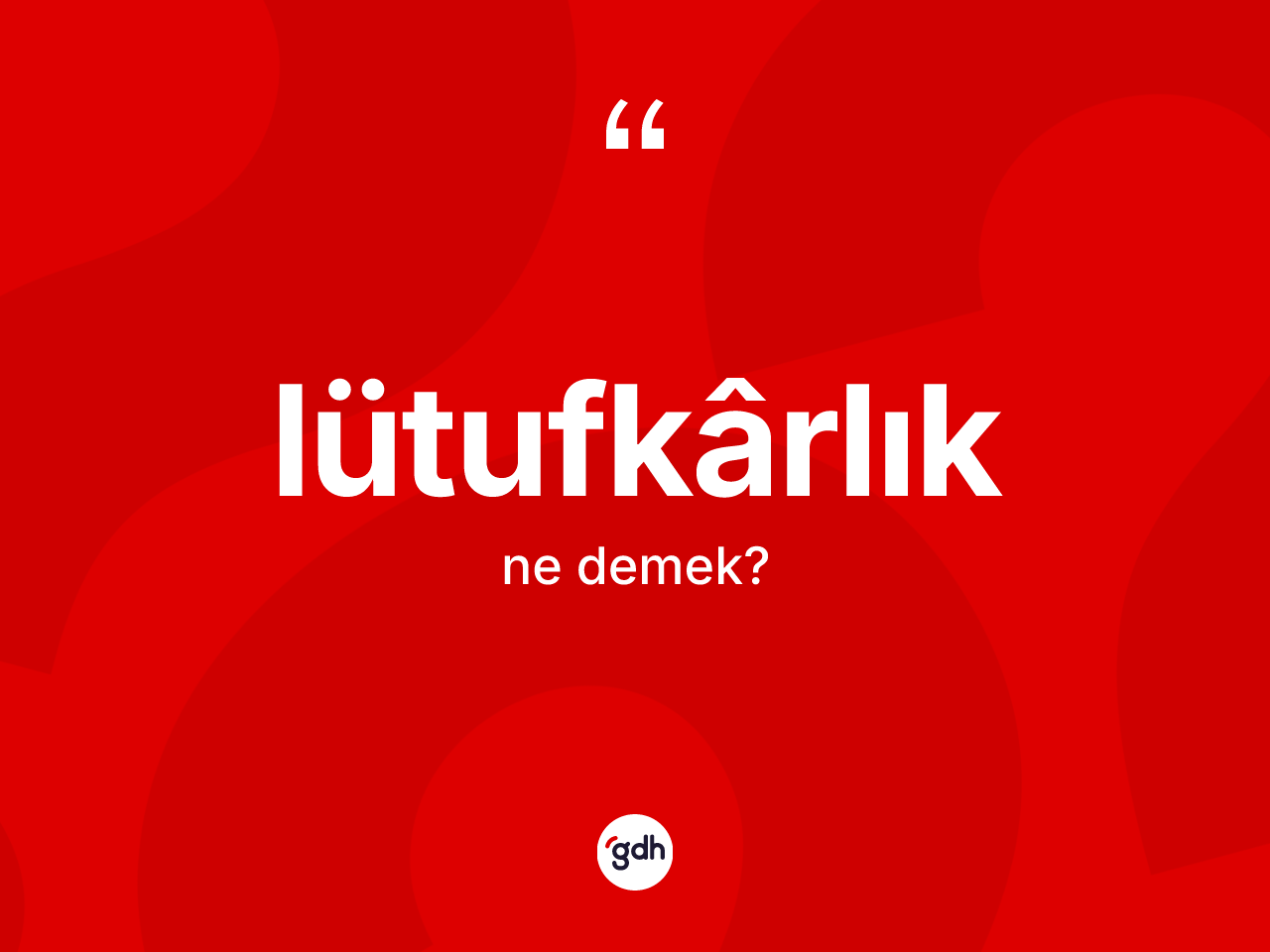 Lütufkârlık ne anlama gelir? Lütufkârlık kelimesinin kaç farklı anlamı var?