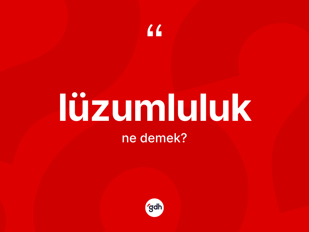 Lüzumluluk ne demek? Lüzumluluk kelimesinin özellikleri nelerdir?