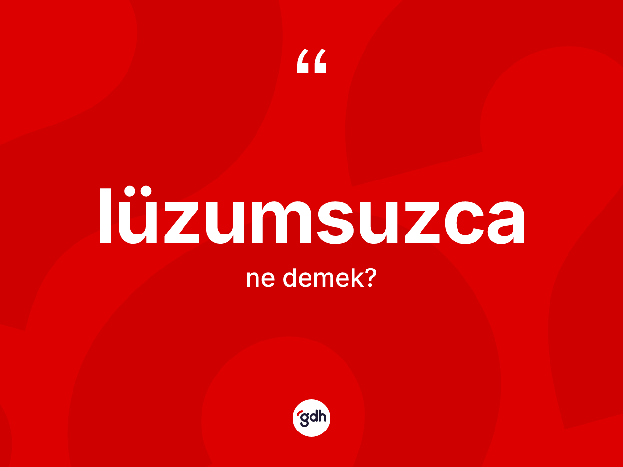 Lüzumsuzca nedir? Lüzumsuzcanın TDK'ya göre anlamı nedir?