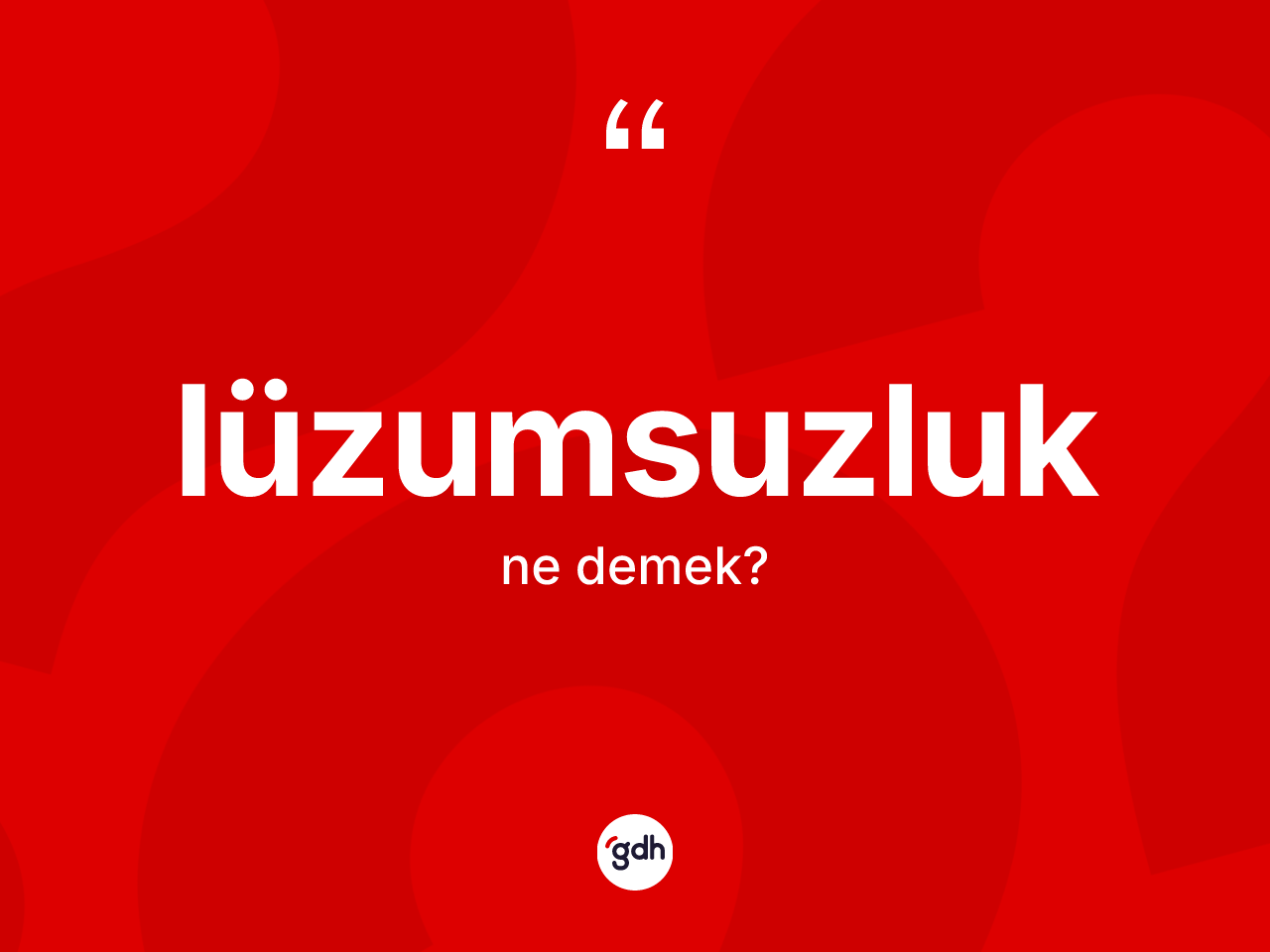 Lüzumsuzluk kelimesinin sözlükteki tanımı nedir? Lüzumsuzluk kelimesinin TDK anlamı nedir?