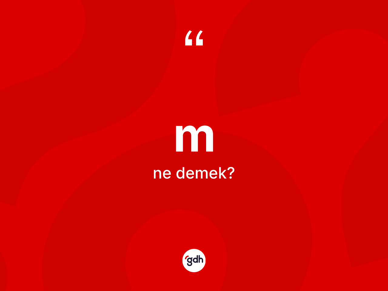 M kelimesi ne anlama gelir? M kelimesinin TDK anlamı nedir?