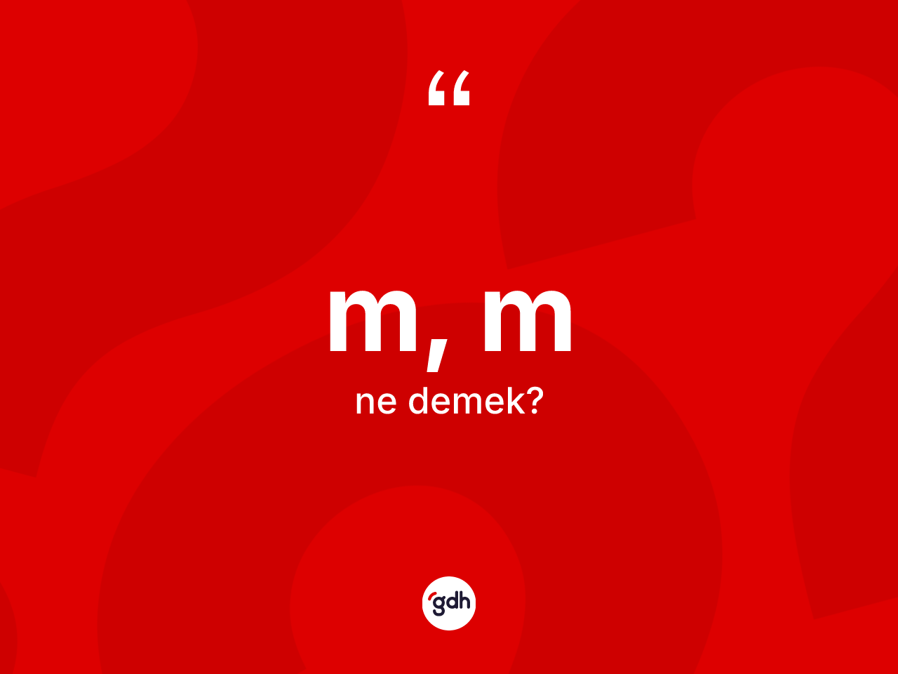 M, M kelimesinin anlamı nedir? M, Min TDK'ya göre anlamı nedir?