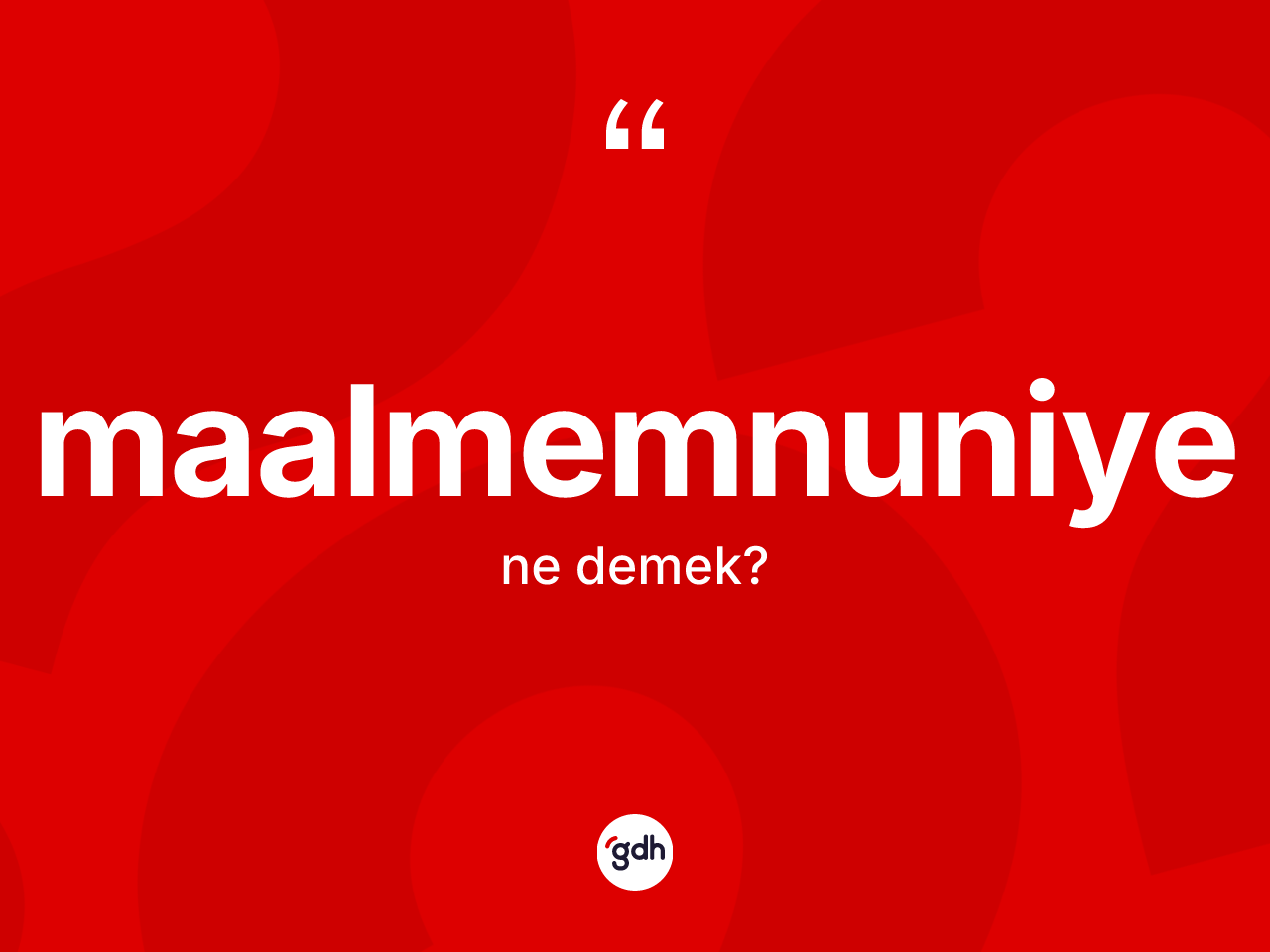 Maalmemnuniye nedir? Maalmemnuniye kelimesinin özellikleri nelerdir?