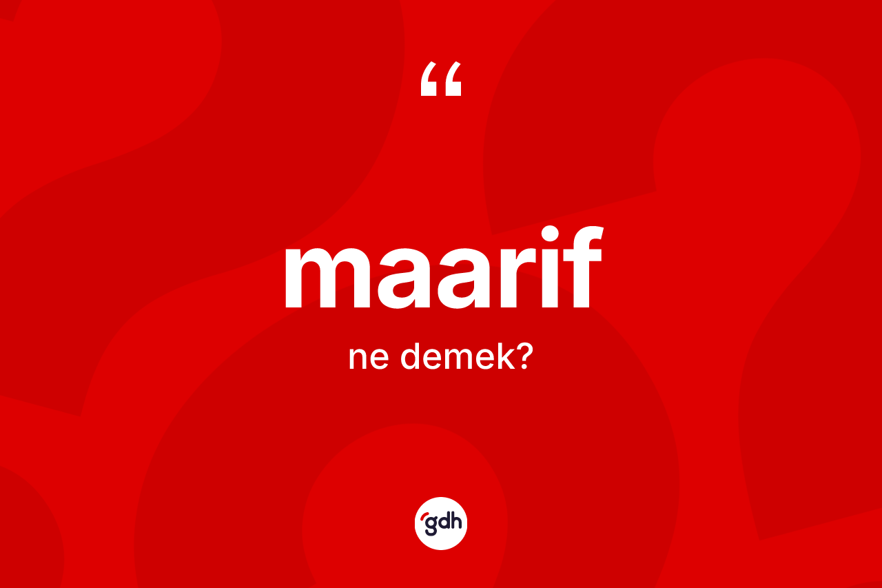 Maarif kelimesinin tanımı nedir? Maarifin kısaca tanımı nedir?