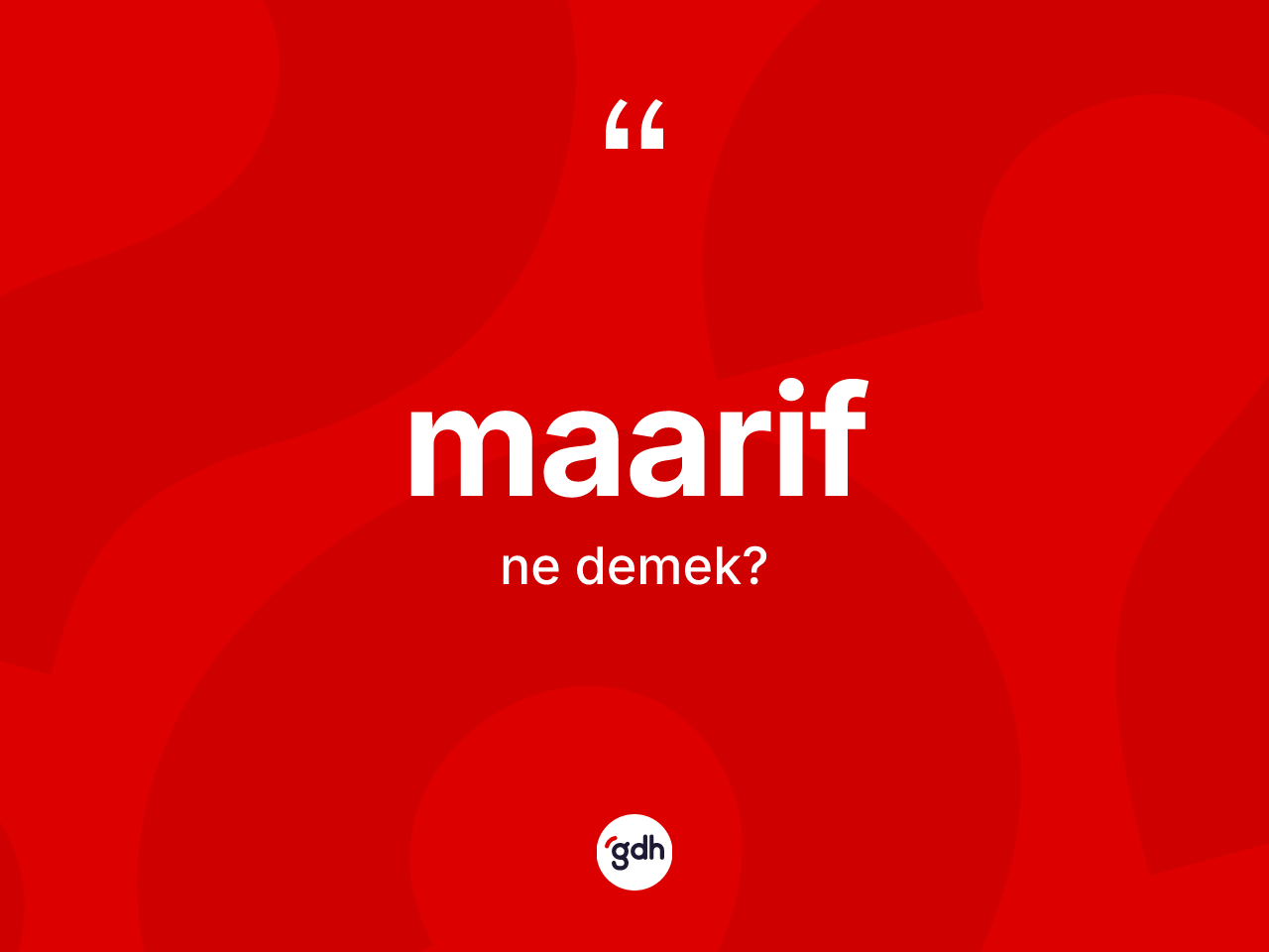 Maarif kelimesinin tanımı nedir? Maarifin kısaca tanımı nedir?