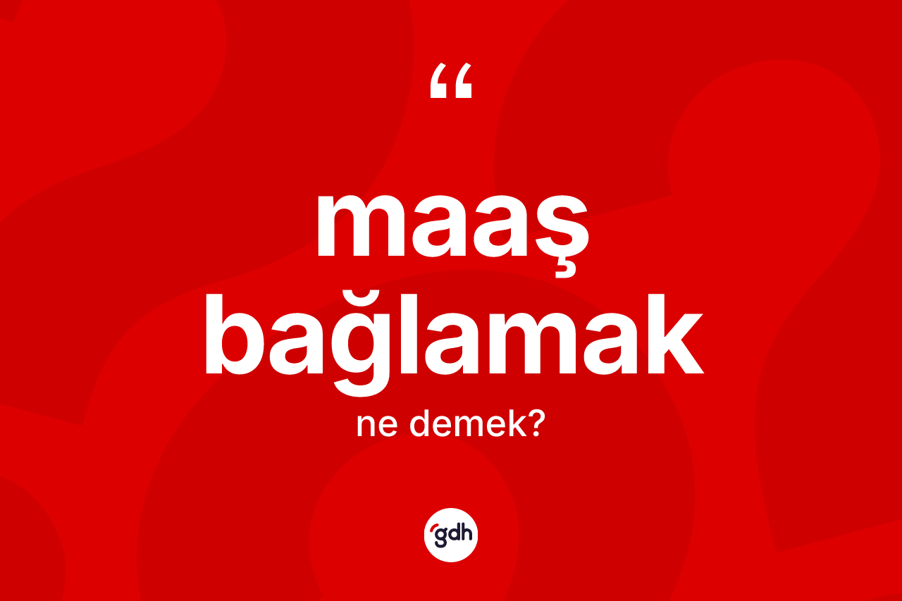 Maaş bağlamak ne demektir? Maaş bağlamak ifadesi hangi durumlarda kullanılır?