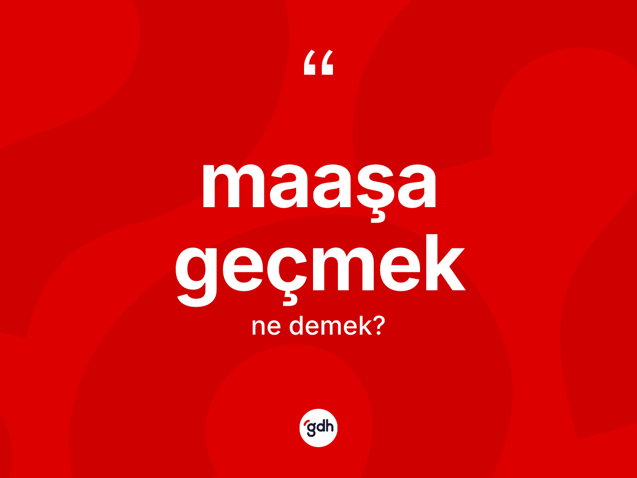 Maaşa geçmek ifadesinin anlamı nedir? Maaşa geçmek ifadesinin TDK'ya göre anlamı nedir?