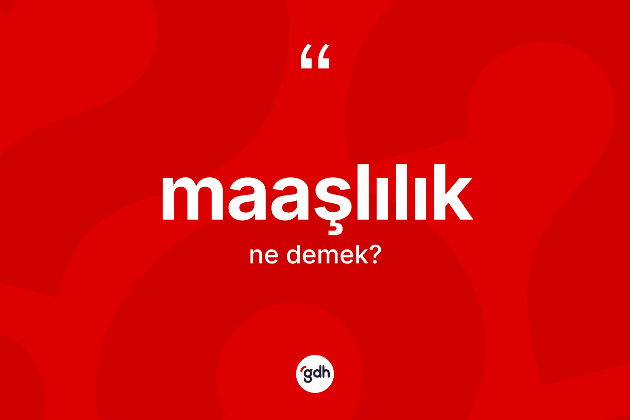 Maaşlılık ne demek? Maaşlılık kelimesinin TDK anlamı nedir?