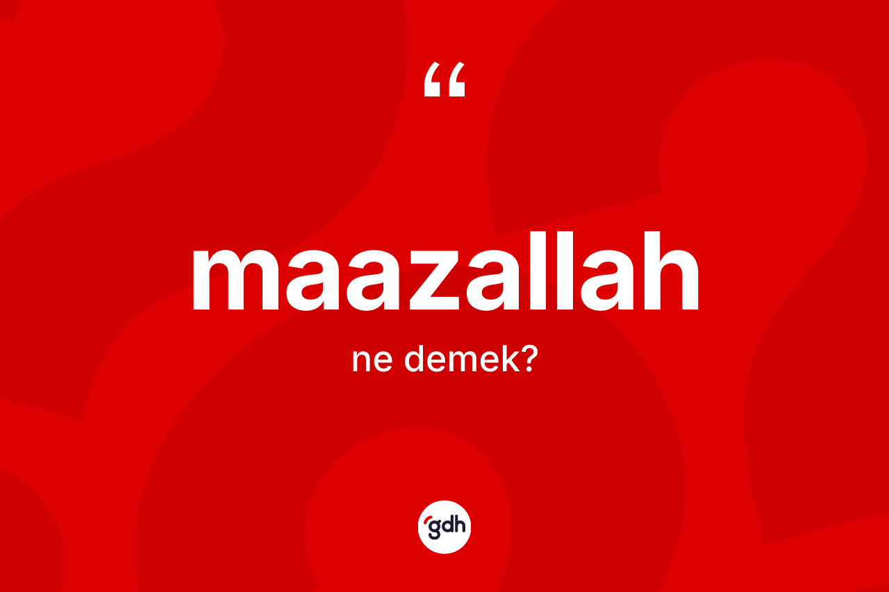 Maazallah kelimesi nedir? Maazallah kelimesinin TDK anlamı nedir?