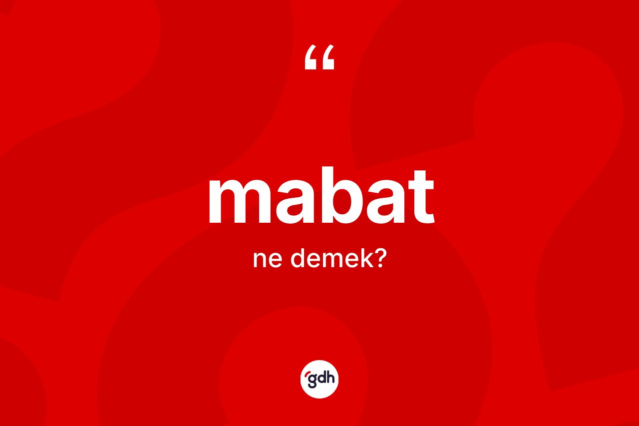 Mabat ne demek? Mabadın TDK'ya göre anlamı nedir?