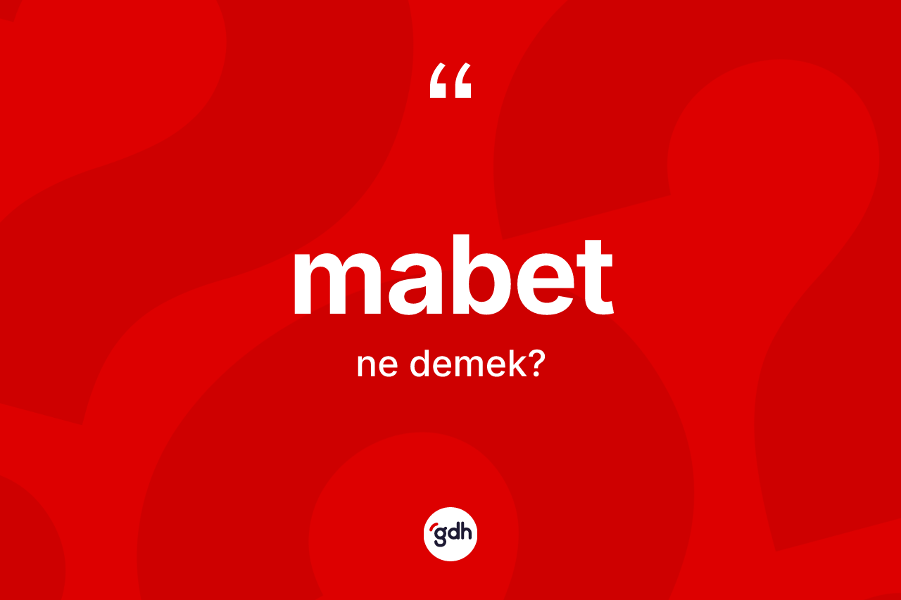 Mabet kelimesinin tanımı nedir?