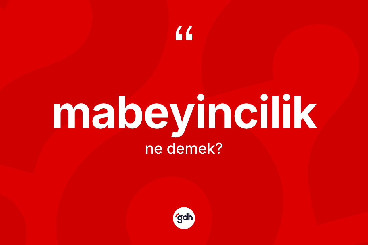 Mabeyincilik kelimesi ne demek? Mabeyinciliğin sözlükteki anlamı nedir?