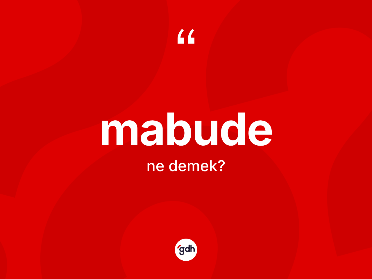 Mabude kelimesinin tanımı nedir? Mabude kelimesinin özellikleri nelerdir?