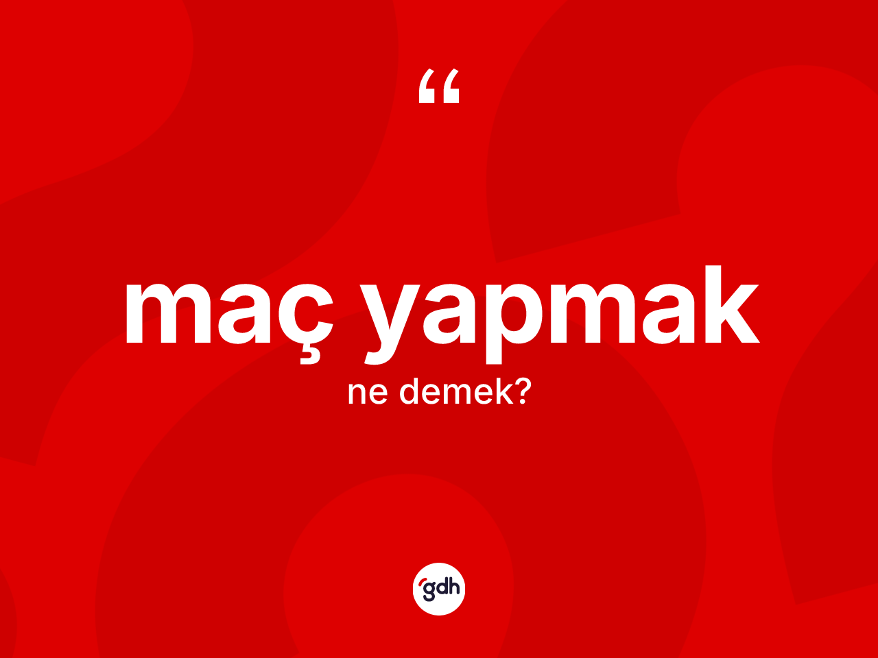 Maç yapmak sözü ne demektir? Maç yapmak ifadesinin TDK tanımı nedir?