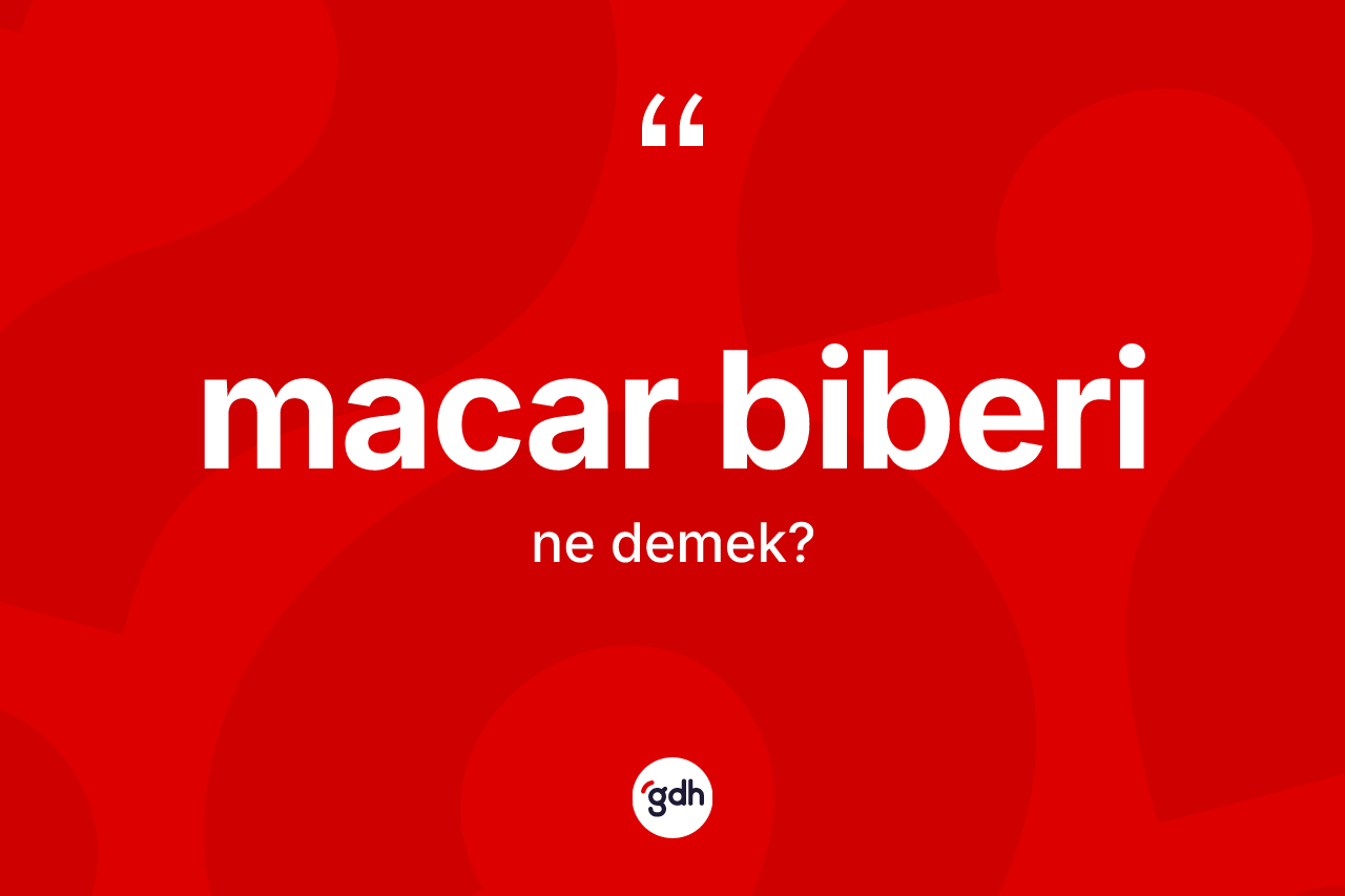Macar biberi kelimesinin tanımı nedir? Macar biberinin TDK'ya göre anlamı nedir?