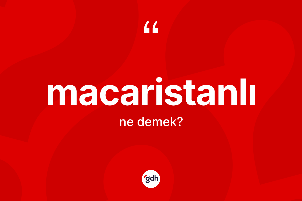 Macaristanlı kelimesi nedir? Macaristanlı'nın kısaca tanımı nedir?