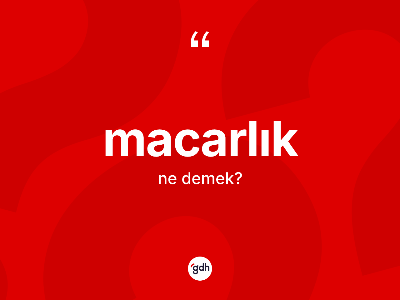 Macarlık kelimesi ne demek? Macarlık'ın TDK'ya göre anlamı nedir?