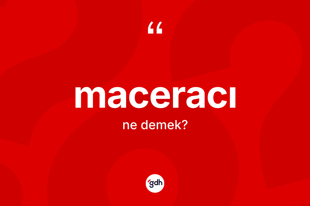 Maceracı kelimesinin tanımı nedir?