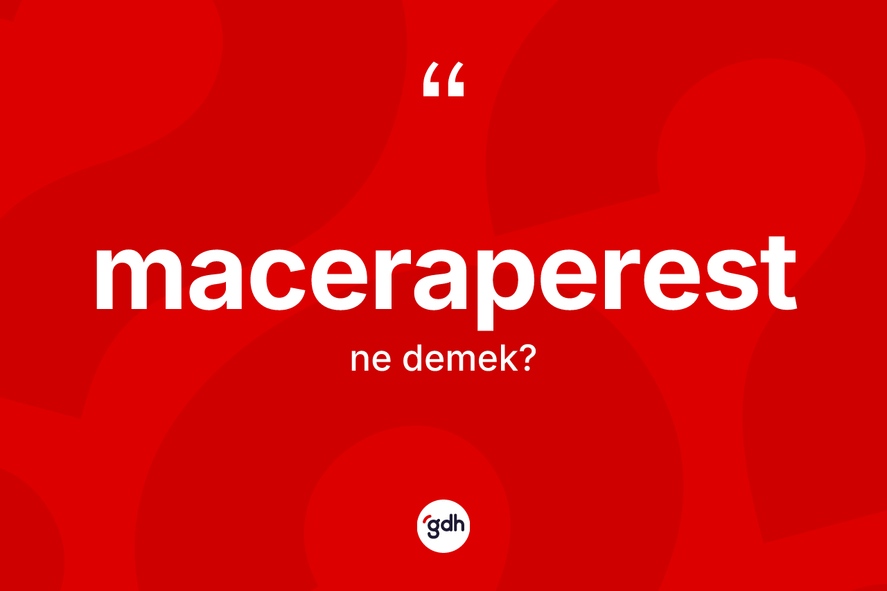 Maceraperest kelimesinin tanımı nedir?