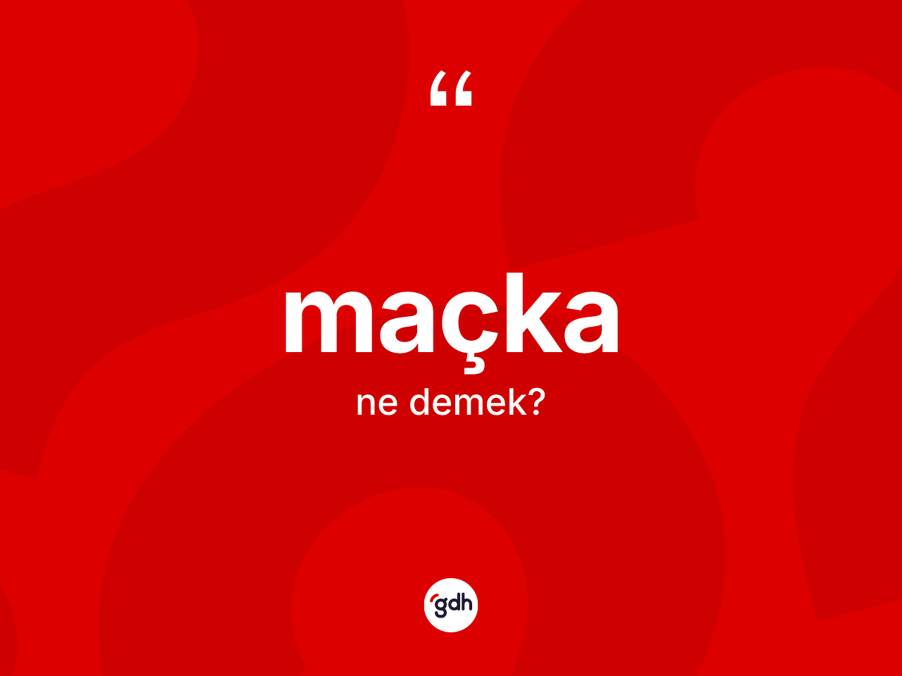Maçka kelimesi ne demek? Maçka kelimesinin TDK anlamı nedir?