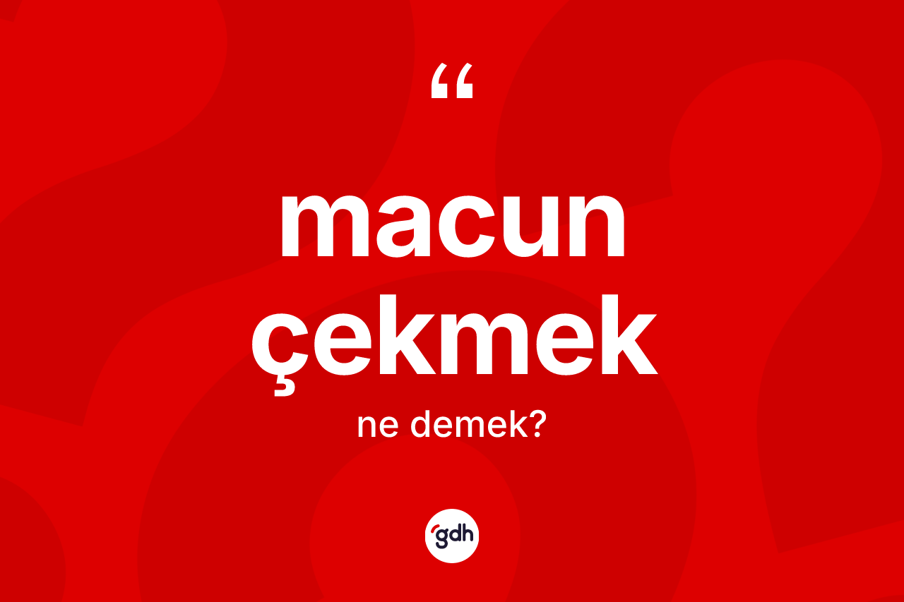 Macun çekmek ifadesinin kısaca tanımı nedir? Macun çekmek ifadesinin TDK açıklaması nedir?