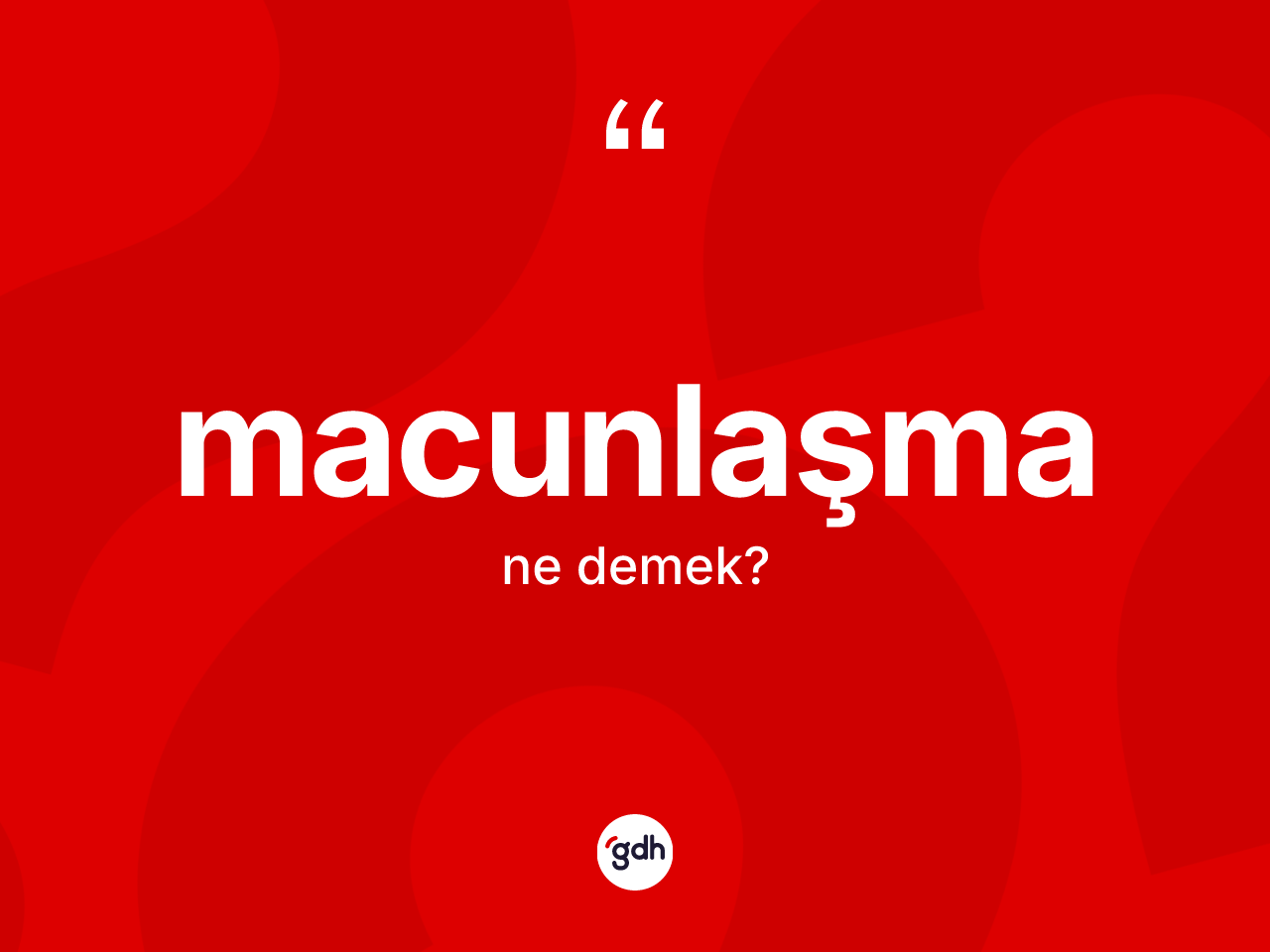 Macunlaşma kelimesinin anlamı nedir? Macunlaşmanın kısaca tanımı nedir?