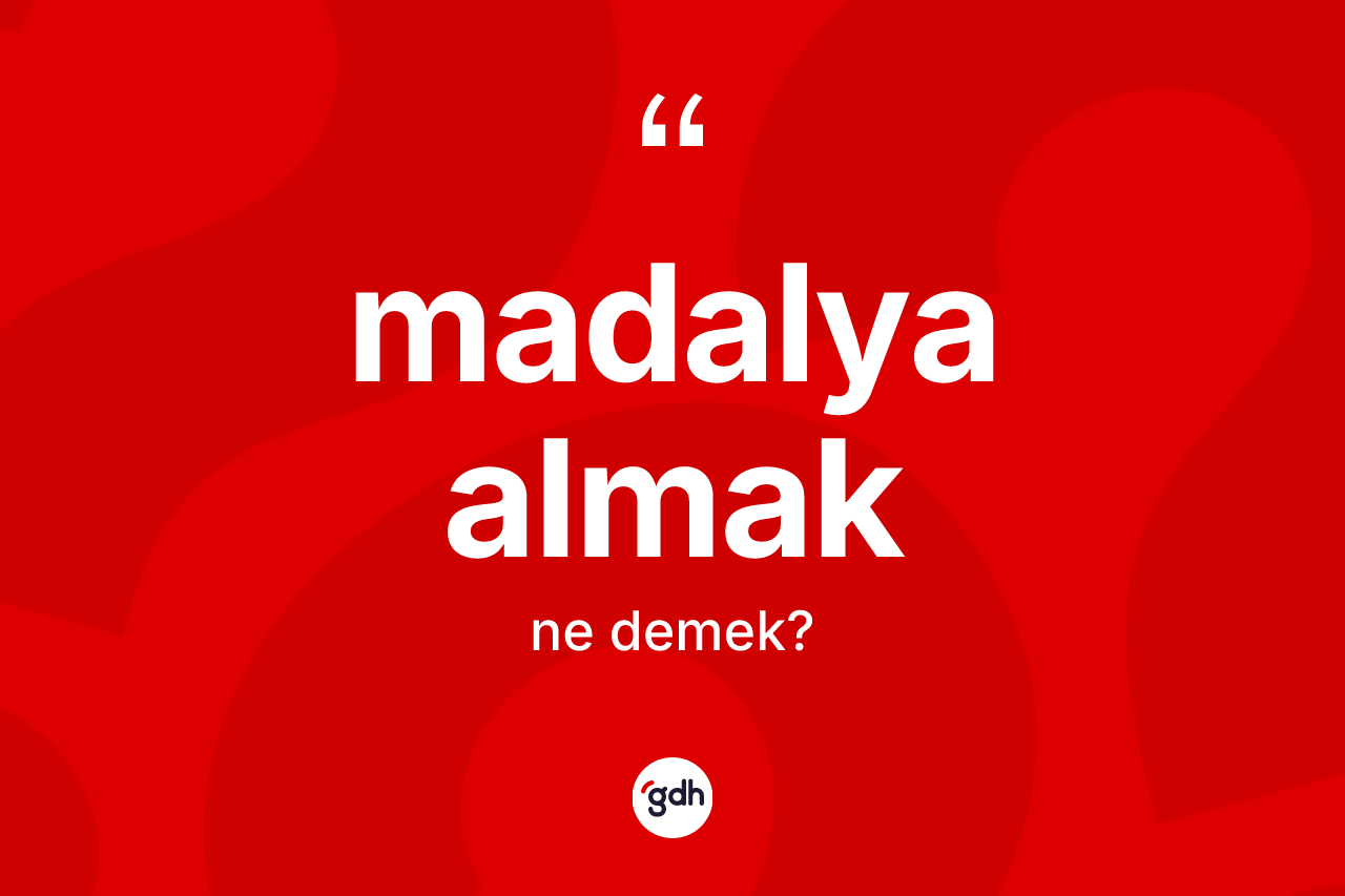 Madalya almak ifadesinin anlamı nedir? Madalya almak ifadesi nerede kullanılır?