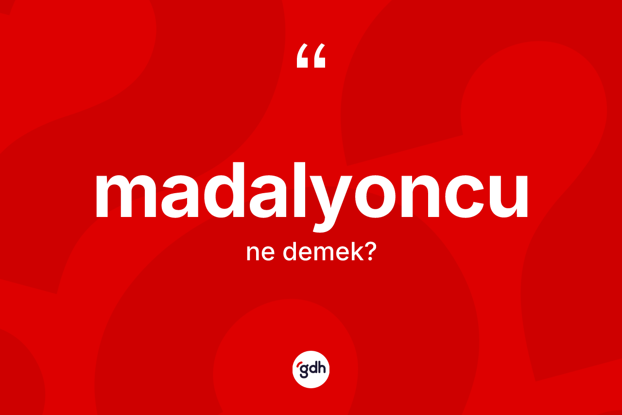 Madalyoncu kelimesinin anlamı nedir?