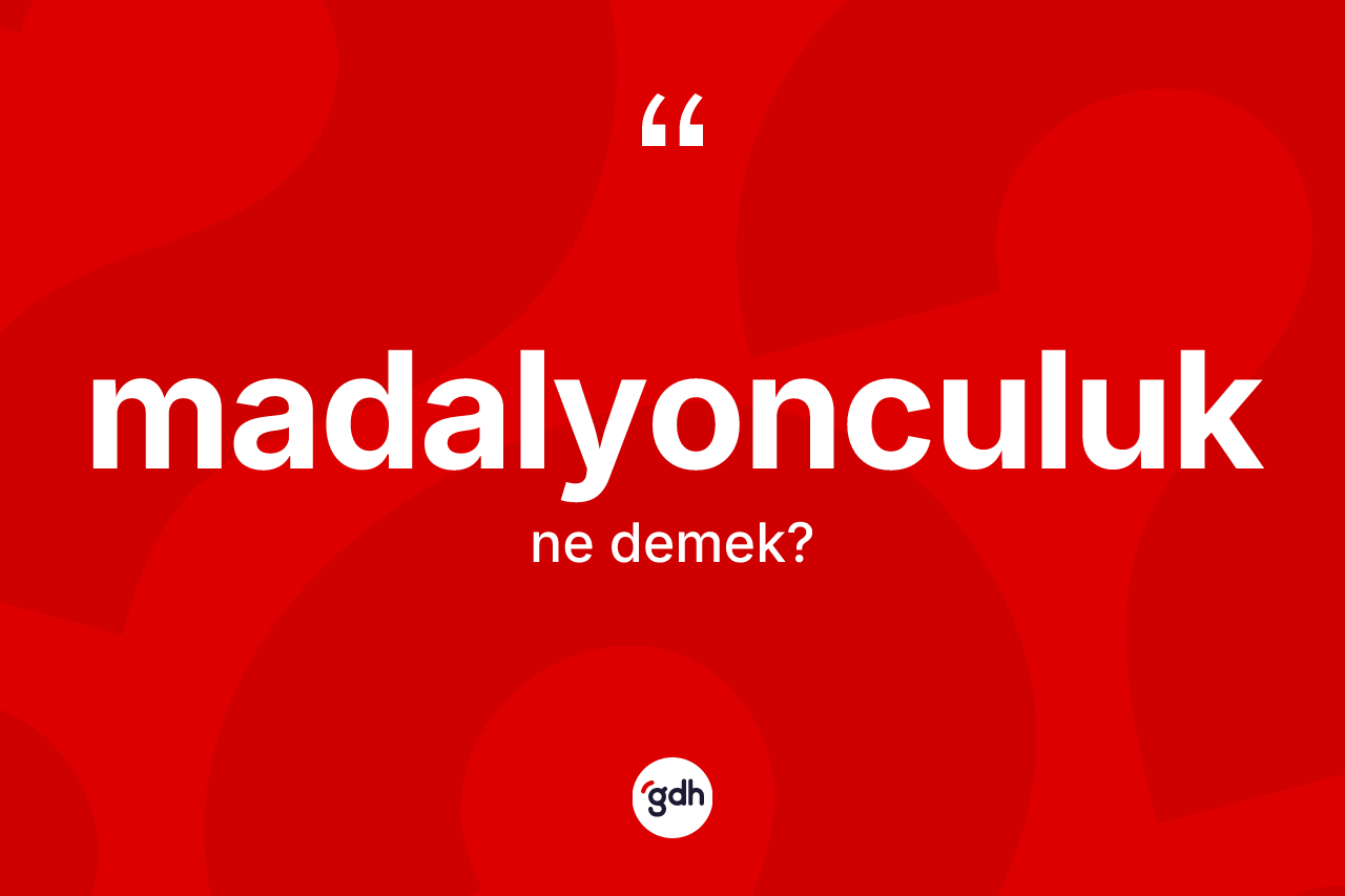 Madalyonculuk kelimesi nedir? Madalyonculuğun TDK'ya göre anlamı nedir?